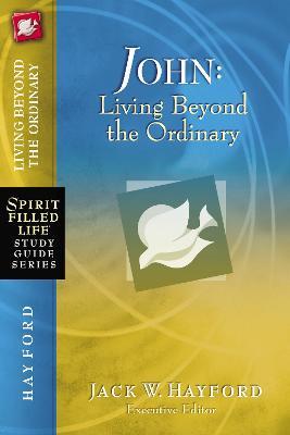 John: Living Beyond the Ordinary - Jack W. Hayford