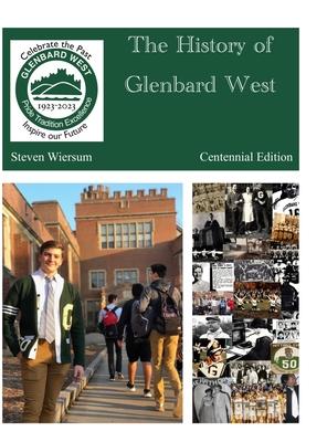 The History of Glenbard West High School: Centennial Edition: Centennial edition (3rd edition) - Steven Wiersum