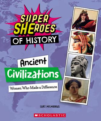 Ancient Civilizations: Women Who Made a Difference (Super Sheroes of History) - Lori Mcmanus