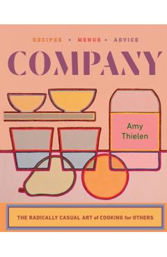 Company: The Radically Casual Art of Cooking for Others - Amy Thielen