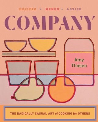 Company: The Radically Casual Art of Cooking for Others - Amy Thielen