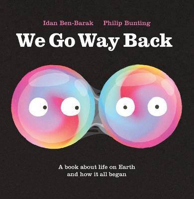 We Go Way Back: A Book about Life on Earth and How It All Began - Idan Ben-barak