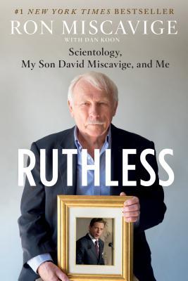 Ruthless: Scientology, My Son David Miscavige, and Me - Ron Miscavige