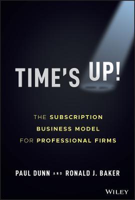 Time's Up!: The Subscription Business Model for Professional Firms - Paul Dunn