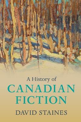 A History of Canadian Fiction - David Staines