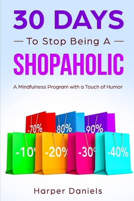 30 Days to Stop Being a Shopaholic: A Mindfulness Program with a Touch of Humor - Corin Devaso