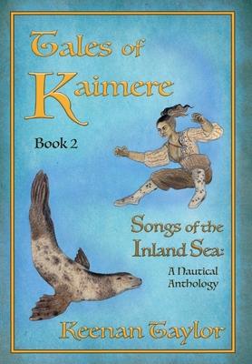 Tales of Kaimere: Anthology 2 Songs of the Inland Sea - Keenan Taylor