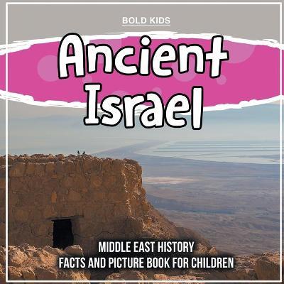 Ancient Israel: Middle East History Facts And Picture Book For Children - Bold Kids