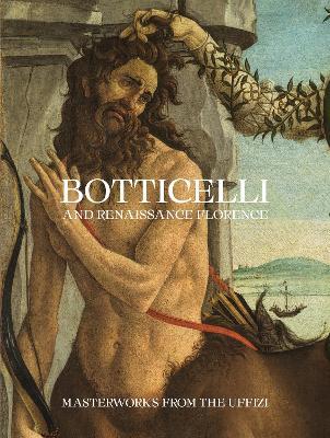 Botticelli and Renaissance Florence: Masterworks from the Uffizi - Cecilia Frosinini