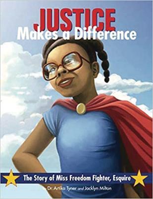 Justice Makes a Difference: The Story of Miss Freedom Fighter, Esquire - Artika R. Tyner