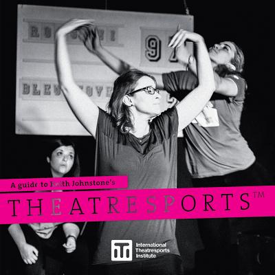 A Guide to Keith Johnstone's Theatresports(TM) - Keith Johnstone