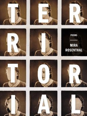 Territorial: Poems - Mira Rosenthal