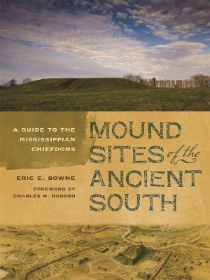 Mound Sites of the Ancient South: A Guide to the Mississippian Chiefdoms - Eric E. Bowne