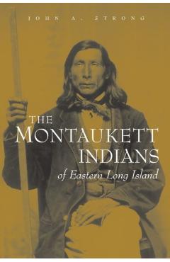 The Montaukett Indians of Eastern Long Island - John A. Strong