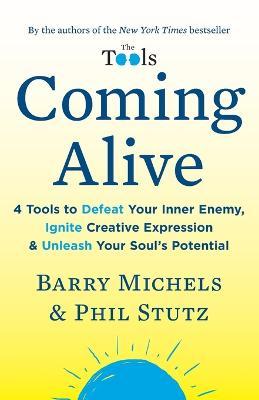 Coming Alive: 4 Tools to Defeat Your Inner Enemy, Ignite Creative Expression & Unleash Your Soul's Potential - Barry Michels