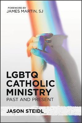 LGBTQ Catholic Ministry: Past and Present - Jason Steidl