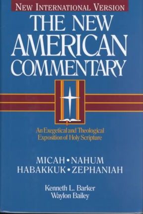 Micah, Nahum, Habakkuh, Zephaniah, 20: An Exegetical and Theological Exposition of Holy Scripture - Kenneth L. Barker