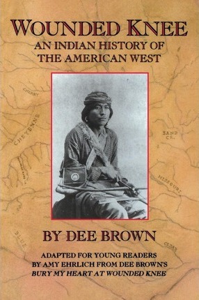 Wounded Knee: An Indian History of the American West - Dee Brown