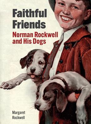 Faithful Friends: Norman Rockwell and His Dogs - Margaret Rockwell