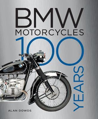 BMW Motorcycles: 100 Years - Alan Dowds