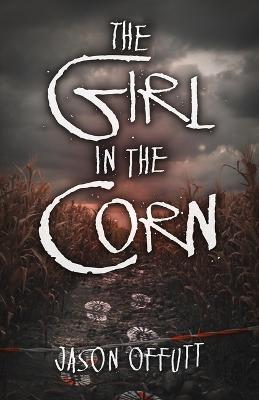 The Girl in the Corn - Jason Offutt
