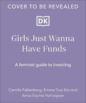 Girls Just Wanna Have Funds: A Feminist's Guide to Investing - Camilla Falkenberg