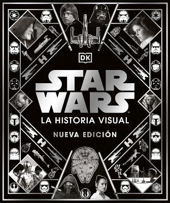 Star Wars: La Historia Visual, Nueva Edicion - Daniel Wallace