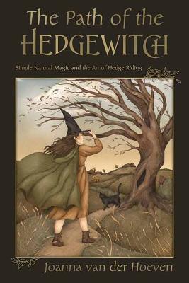 The Path of the Hedge Witch: Simple Natural Magic and the Art of Hedge Riding - Joanna Van Der Hoeven