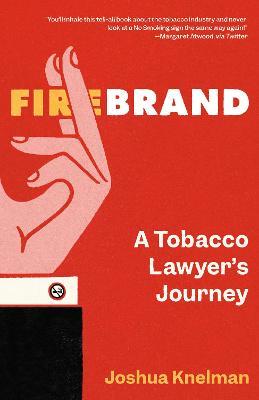 Firebrand: A Tobacco Lawyer's Journey - Joshua Knelman