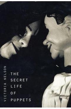 Coperta cărții The Secret Life of Puppets - Victoria Nelson