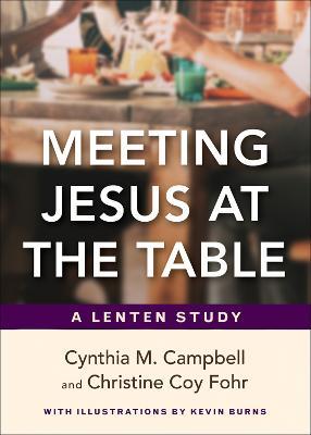 Meeting Jesus at the Table: A Lenten Study - Cynthia M. Campbell