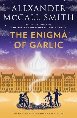 The Enigma of Garlic: 44 Scotland Street Series (16) - Alexander Mccall Smith