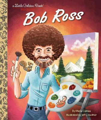 Bob Ross: A Little Golden Book Biography - Maria Correa