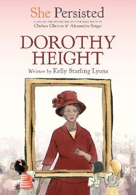 She Persisted: Dorothy Height - Kelly Starling Lyons
