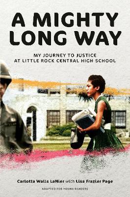 A Mighty Long Way (Adapted for Young Readers): My Journey to Justice at Little Rock Central High School - Carlotta Walls Lanier