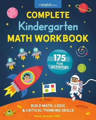 Complete Kindergarten Math Workbook: 175 Fun Activities to Build Math, Logic, and Critical Thinking Skills - Naoya Imanishi