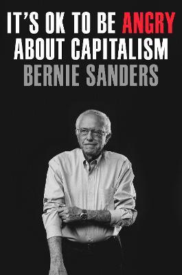 It's Ok to Be Angry about Capitalism - Bernie Sanders