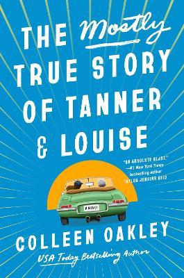 The Mostly True Story of Tanner & Louise - Colleen Oakley