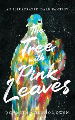 The Tree With Pink Leaves: An Illustrated Dark Fantasy - Dc Smith