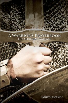 A Warrior's Prayerbook for Spiritual Warfare - Kathryn Mcbride