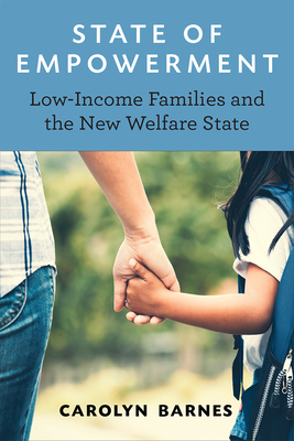 State of Empowerment: Low-Income Families and the New Welfare State - Carolyn Barnes