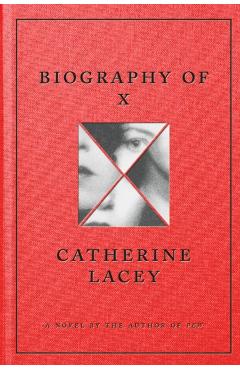 Biography of X - Catherine Lacey