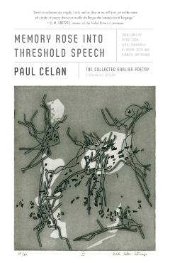 Memory Rose Into Threshold Speech: The Collected Earlier Poetry: A Bilingual Edition - Paul Celan