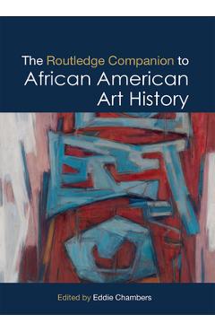 Coperta cărții 'The Routledge Companion to African American Art History - Eddie Chambers'