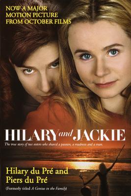Hilary and Jackie: The True Story of Two Sisters Who Shared a Passion, a Madness and a Man - Hilary Du Pre