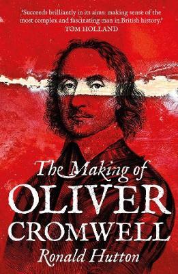 The Making of Oliver Cromwell - Ronald Hutton