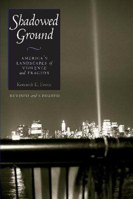 Shadowed Ground: America's Landscapes of Violence and Tragedy - Kenneth E. Foote