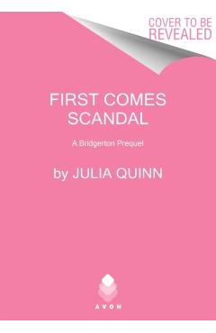 First Comes Scandal: A Bridgerton Prequel - Julia Quinn