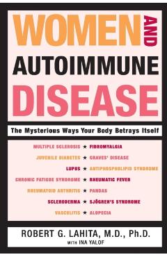 Women and Autoimmune Disease: The Mysterious Ways Your Body Betrays Itself - Robert G. Lahita
