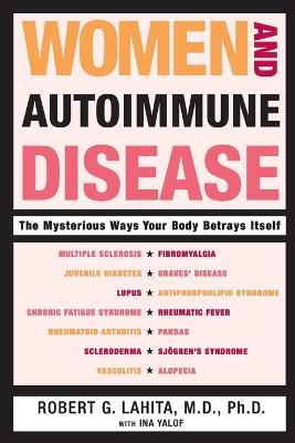 Women and Autoimmune Disease: The Mysterious Ways Your Body Betrays Itself - Robert G. Lahita